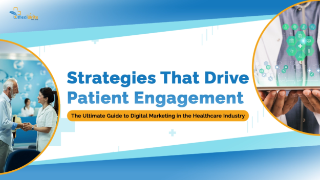 Strategies That Drive Patient Engagement: The Ultimate Guide to Digital Marketing in the Healthcare Industry.