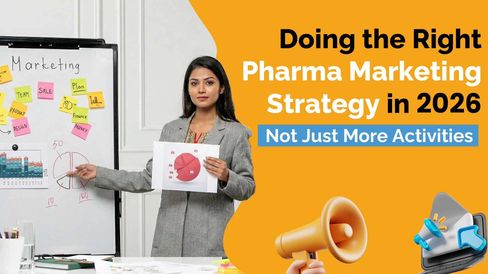 A woman in a professional blazer stands in an office setting, holding a pie chart and pointing to a whiteboard filled with marketing diagrams and sticky notes. The right side features a bold yellow background with the text: "Doing the Right Pharma Marketing Strategy in 2026: Not Just More Activities.