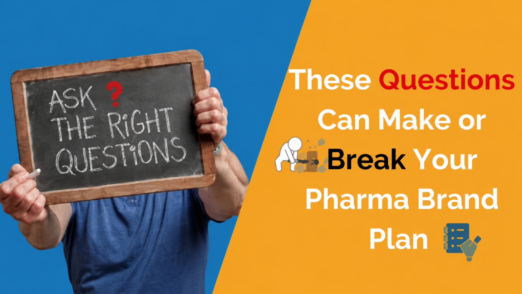 Person holding a chalkboard reading “Ask the Right Questions” beside text about questions that can make or break a pharma brand plan.